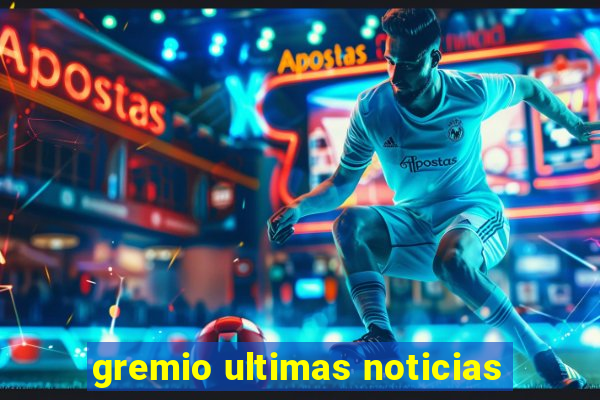 gremio ultimas noticias